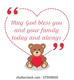 Inspirational love quote. May God bless you and your family today and always. Simple design with teddy bear holding red heart icon. Vector illustration