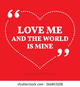 Inspirational love quote. Love and the world is mine. Simple design. White text over red background. Vector illustration