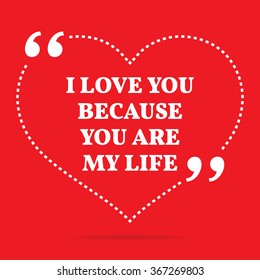 Inspirational love quote. I love you because you are my life. Simple design. White text over red background. Vector illustration