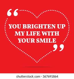 Inspirational love quote. You brighten up my life with your smile. Simple design. White text over red background. Vector illustration