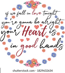 Inspirational Lyrics Romantic quote. "if we fall in love tonight you’re gonna be alright your heart is in good hands"