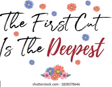 Inspirational Lyrics Romantic quote. "The First Cut Is The Deepest"