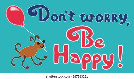 Inspirational Motivated Quote Don't Worry Be Happy. Cute cartoon dog. Hand Lettering Be Happy. Vector Typography Poster Concept. Flat creative color. Idea for design elements. Vector illustration.