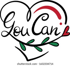inspirational and motivating inscription you can inscribed in the heart with a branch of green leaves and a red heart with additional elements in the modern style of lettering, handwritten, logo 