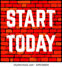Inspirational motivating quote. Start today. Brick wall vector background.