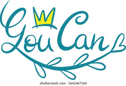 inspirational and motivating sea color inscription you can with a yellow crown with a branch with leaves and a heart at the end, design for a diary, clothing, accessories, office, posters, banners