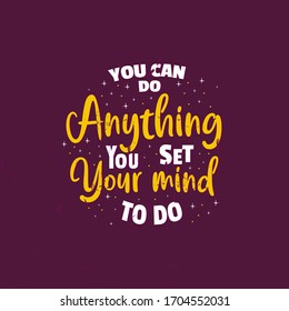 Inspirational Motivation Design Saying You Can Do Anything You Set Your Mind to Do great for printing, wall decoration or social media post