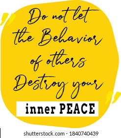 Inspirational motivation quote about Life, Love and Compassion. "Do not let the behavior of others destroy your inner peace"