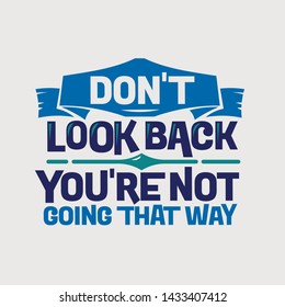 Inspirational and motivation quote. Don't look back you are not going that way