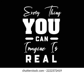 Inspirational Motivation Quote | " Every Thing You Can Imagine Is Real " Vector illustration.