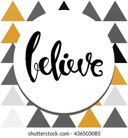Inspirational and motivation quote for fitness, gym. Modern calligraphic style. Hand lettering and custom typography for t-shirts, bags, for posters, invitations. Believe word