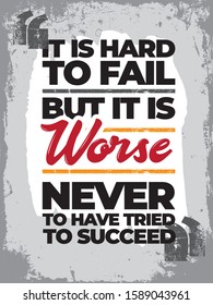 Inspirational motivation quote poster on grunge background. It is hard to fail but it is worse never to have tried to succeed.
