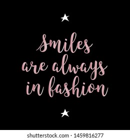 Inspirational motivation quote. Smiles are always in fashion. For postcard poster graphic design