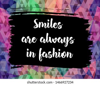 Inspirational motivation quote "Smiles are always in fashion". For postcard poster graphic design