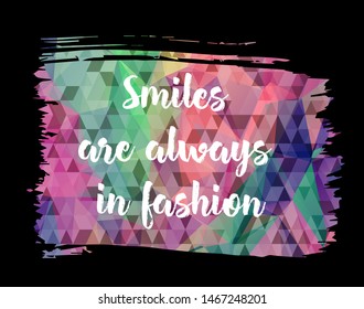 Inspirational motivation quote "Smiles are always in fashion". For postcard poster graphic design