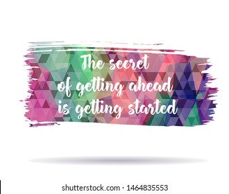 Inspirational motivation quote "The secret of getting ahead is getting started". For postcard poster graphic design