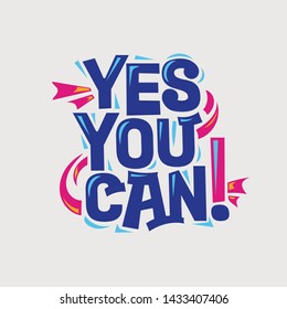 Inspirational and motivation quote. Yes you can!