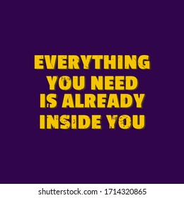 Inspirational Motivation Quotes Design Saying Everything You Need Is Already Inside You great for printing, wall decoration or social media post