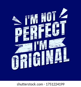 Inspirational Motivation Quotes - I'm not perfect, i'm original