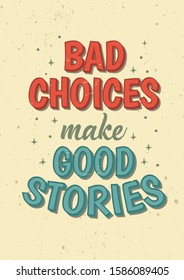 Inspirational Motivation Quotes Saying Bad Choices Make Good Stories