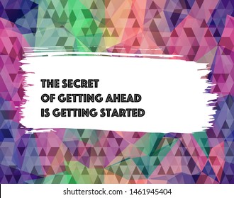 Inspirational motivation quote,"The secret of getting ahead is getting started". For postcard poster graphic design 