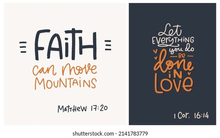 Inspirational and motivational Bible verse set. Faith can move mountains Matthew 17:20 and Let everything you do be done in love 1 Corinthians 16:14 quote designs for christian church or home office.