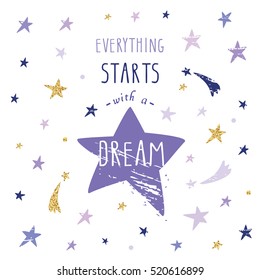 Inspirational and motivational handwritten lettering quote. Every starts with a dream. Cute funny illustration with glitter, purple and violet stars can be used for t-shirt design, cards, posters.