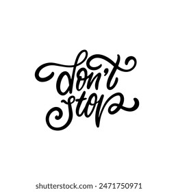 Inspirational and motivational handwritten typography with Don't Stop message. Ideal for posters and prints.