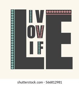 Inspirational and  Motivational poster with phrase "Live Love Life". Vector illustration on background. Design your own life, for home decor, t-shirt, bags, apparel,concept greeting cards, etc. 