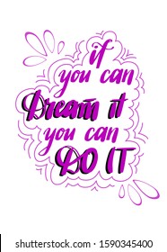 Inspirational motivational qoute in vector. Positive handwritting message. If you can dream it you can do it. Lettering design for posters, postcards and T-shirts.