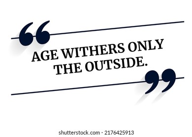 Inspirational motivational quote. Age withers only the outside. Vector simple design.