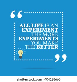 Inspirational motivational quote. All life is an experiment The more experiments you make the better. Vector square shape design with light bulb. Simple and trendy style