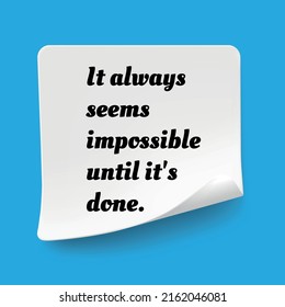 Inspirational motivational quote. It always seems impossible until it's done