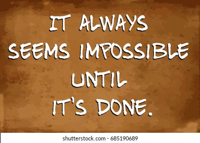 Inspirational motivational quote – It always seems impossible until it's done – vector quote on blurred vintage grunge background 