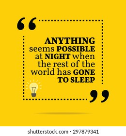 Inspirational motivational quote. Anything seems possible at night when the rest of the world has gone to sleep. Vector simple design. Black text over yellow background