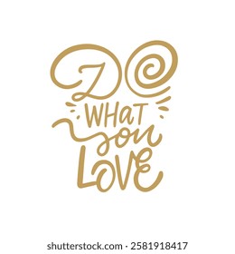 Inspirational motivational quote art Do what you love. Ideal for enhancing any creative space you have. Vector art text lettering isolated on white background.