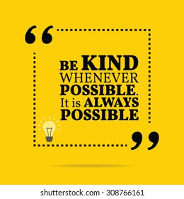 Inspirational motivational quote. Be kind whenever possible. It is always possible. Vector simple design. Black text over yellow background