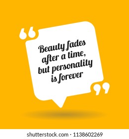 Inspirational motivational quote. Beauty fades after a time, but personality is forever. White quote symbol with shadow on yellow background