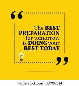 Inspirational motivational quote. The best preparation for tomorrow is doing your best today. Vector simple design. Black text over yellow background