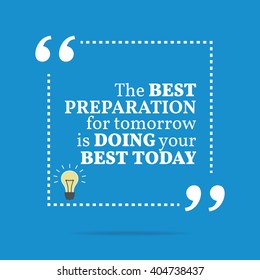 Inspirational motivational quote. The best preparation for tomorrow is doing your best today. Vector square shape design with light bulb. Simple and trendy style
