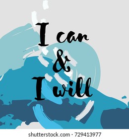 Inspirational and motivational quote. I can and I will