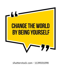 Inspirational motivational quote. Change the world by being yourself. Isometric style.