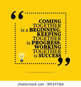 Inspirational motivational quote. Coming together is a beginning; keeping together is progress; working together is success. Vector simple design. Black text over yellow background