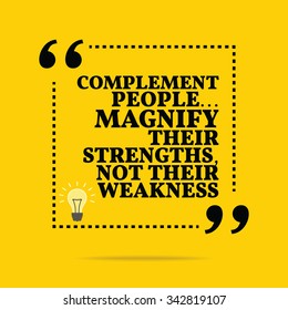 Inspirational motivational quote. Complement people... Magnify their strengths, not their weakness. Vector simple design. Black text over yellow background