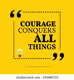 Inspirational motivational quote. Courage conquers all things. Vector simple design. Black text over yellow background