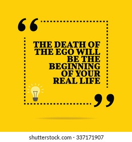 Inspirational motivational quote. The death of the ego will be the beginning of your real life. Vector simple design. Black text over yellow background