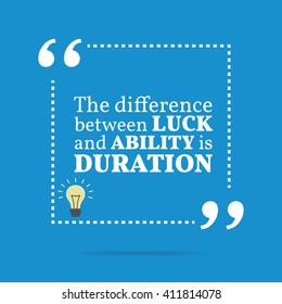Inspirational motivational quote. The difference between luck and ability is duration. Vector square shape design with light bulb. Simple and trendy style