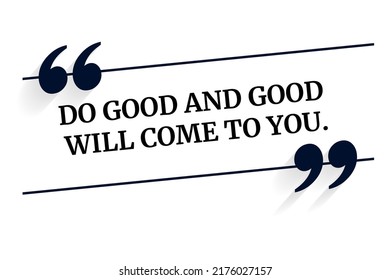 Inspirational motivational quote. Do good and good will come to you. Vector simple design.