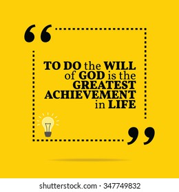 Inspirational motivational quote. To do the will of God is the greatest achievement in life. Vector simple design. Black text over yellow background