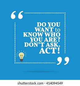 Inspirational Motivational Quote. Do You Want To Know Who You Are? Don't Ask. Act! Vector Square Shape Design With Light Bulb. Simple And Trendy Style